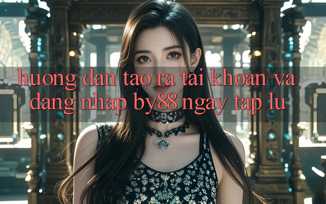 Hướng dẫn Tạo ra tài khoản và Đăng Nhập by88 ngay tắp lự