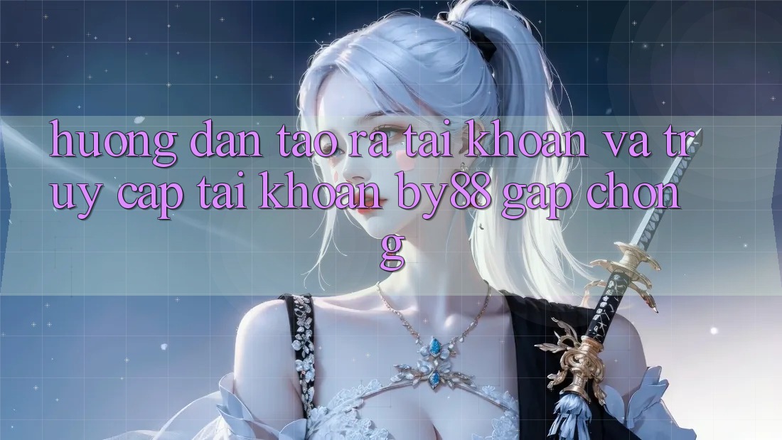 Hướng dẫn Tạo ra tài khoản và Truy cập tài khoản by88 gấp chóng