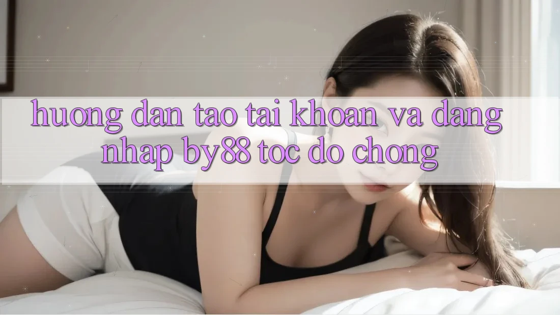 Hướng dẫn Tạo tài khoản và Đăng Nhập by88 tốc độ chóng
