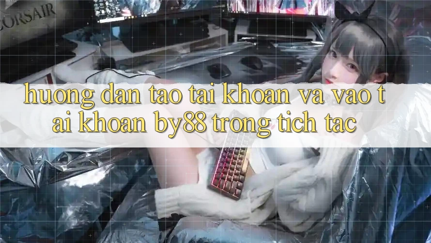 Hướng dẫn Tạo tài khoản và Vào tài khoản by88 trong tích tắc