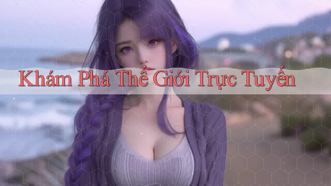 Khám Phá Thế Giới Trực Tuyến