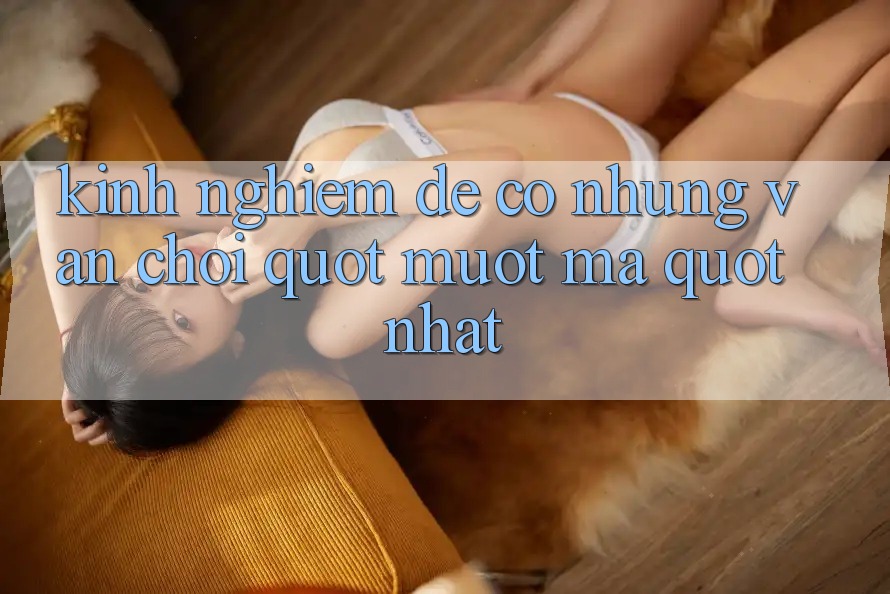 Kinh nghiệm để có những ván chơi " mượt mà" nhất