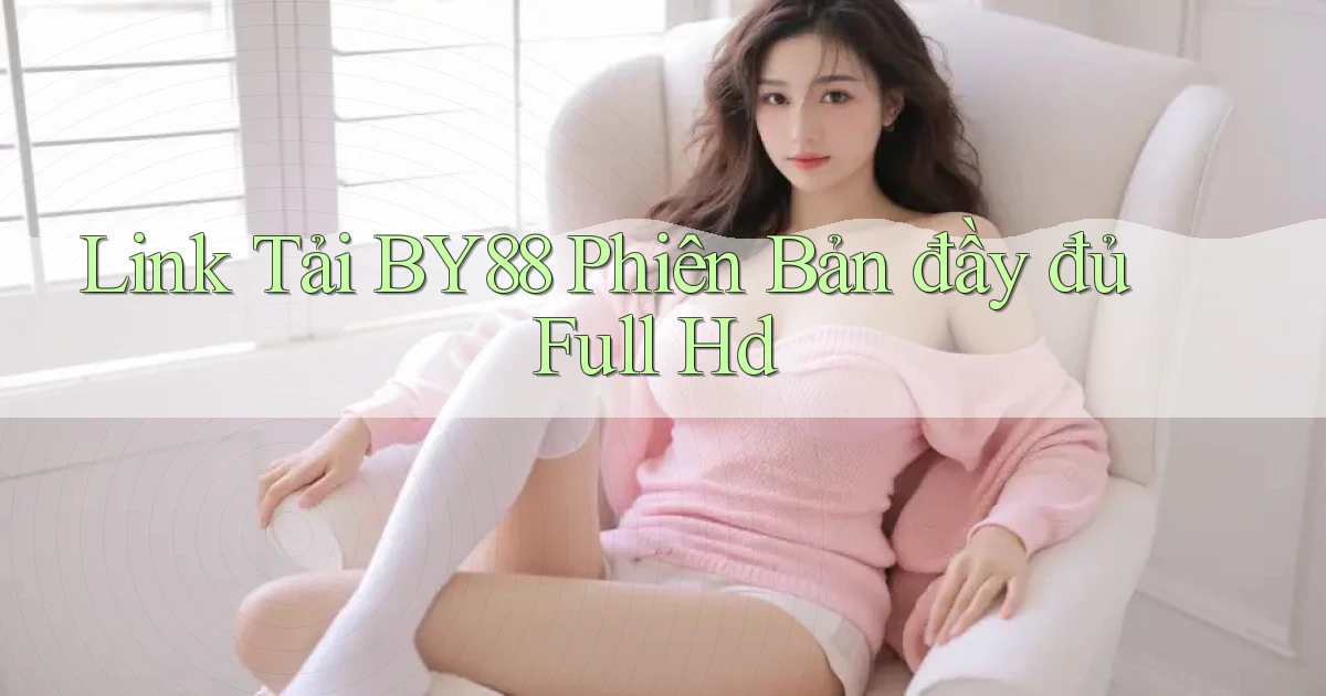 link tải by88 phiên bản đầy đủ full hd