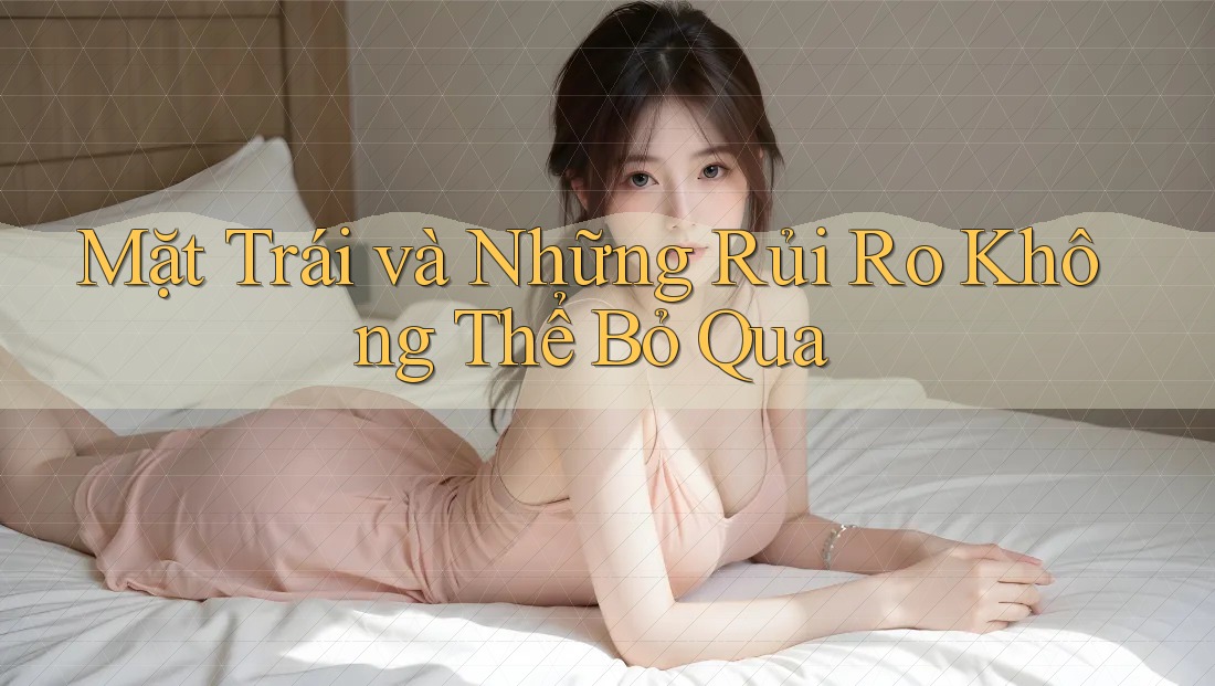Mặt Trái và Những Rủi Ro Không Thể Bỏ Qua