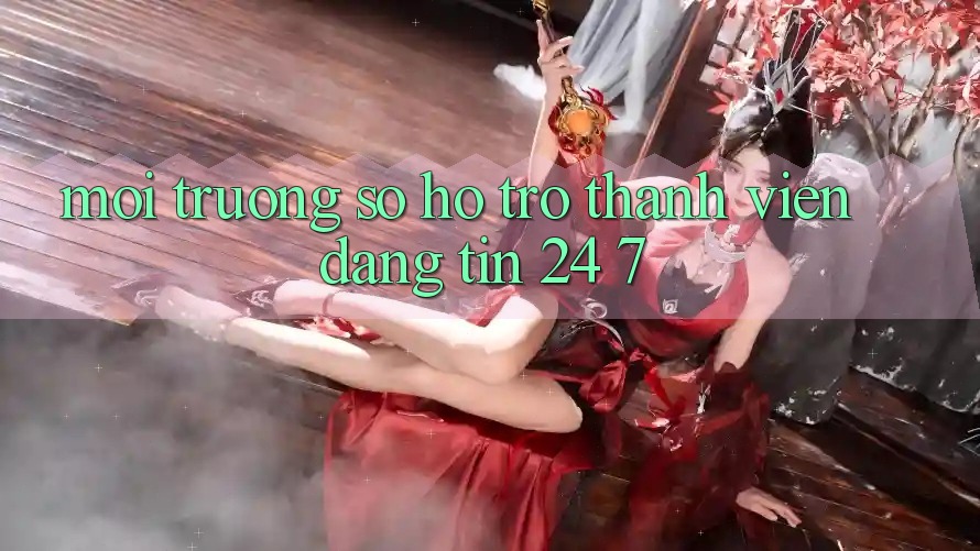 Môi trường số hỗ trợ thành viên đáng tin 24/7