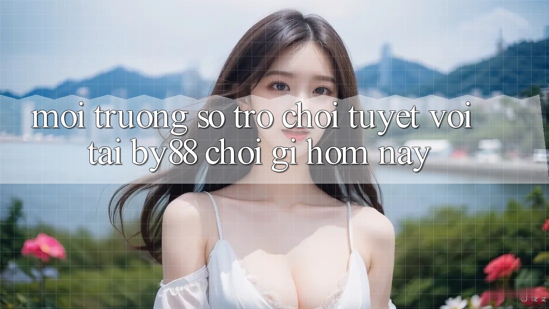Môi trường số trò chơi tuyệt vời tại by88: Chơi gì hôm nay?