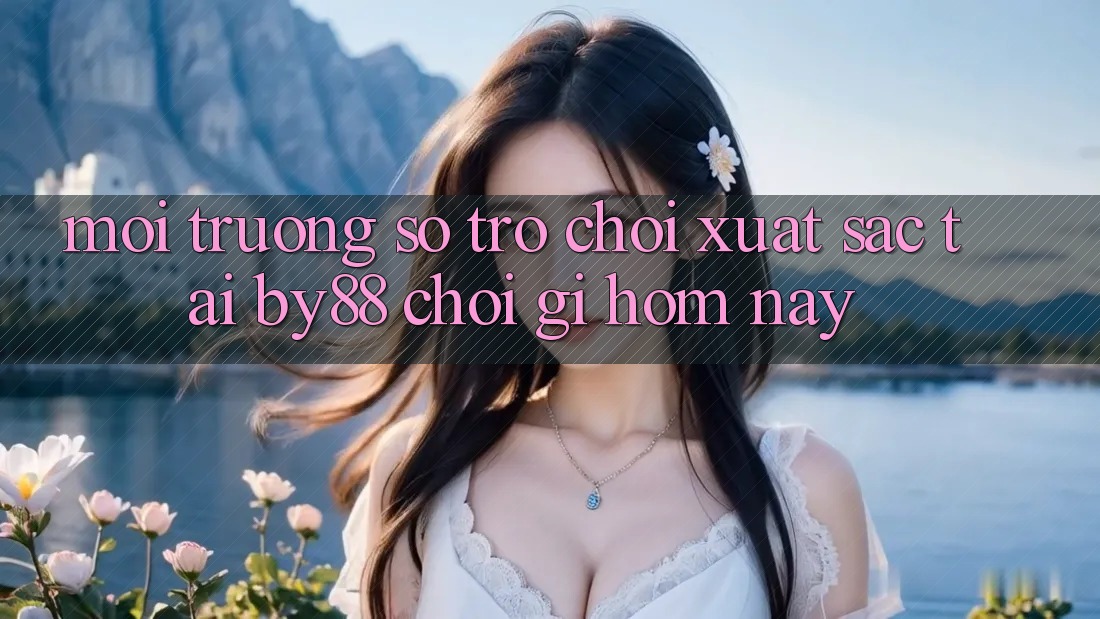 Môi trường số trò chơi xuất sắc tại by88: Chơi gì hôm nay?