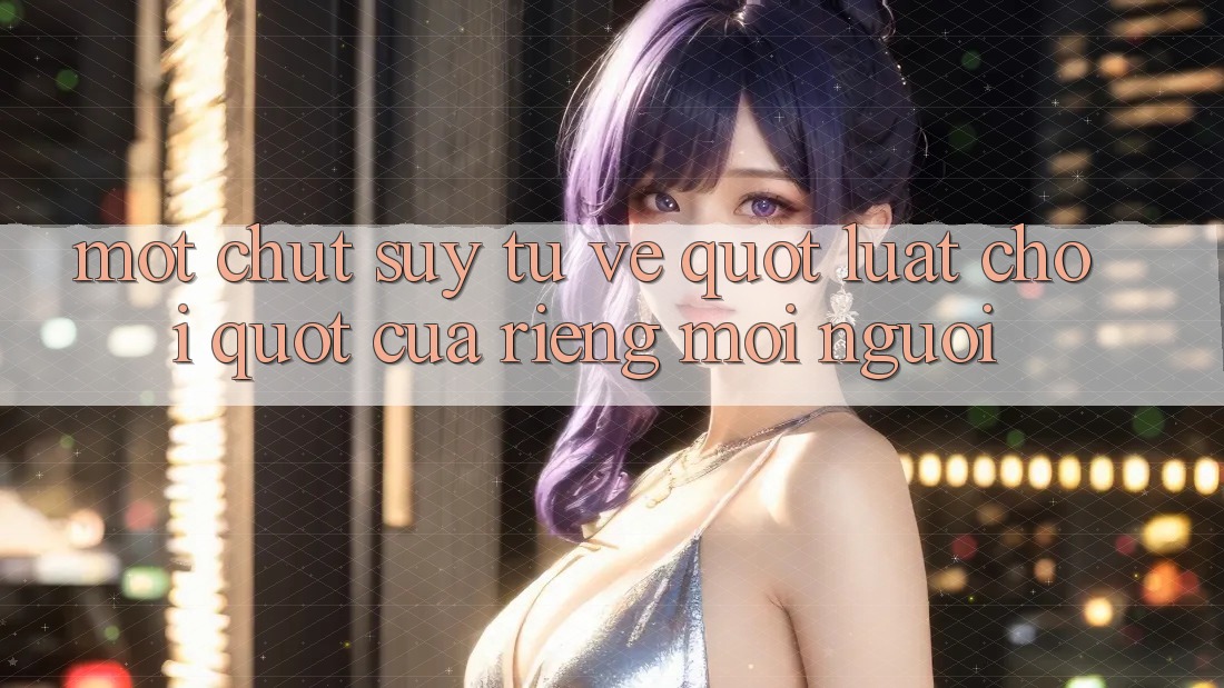 Một chút suy tư về " luật chơi" của riêng mỗi người