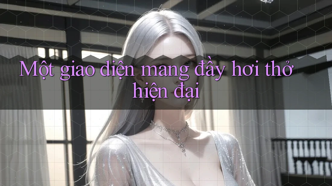 Một giao diện mang đầy hơi thở hiện đại