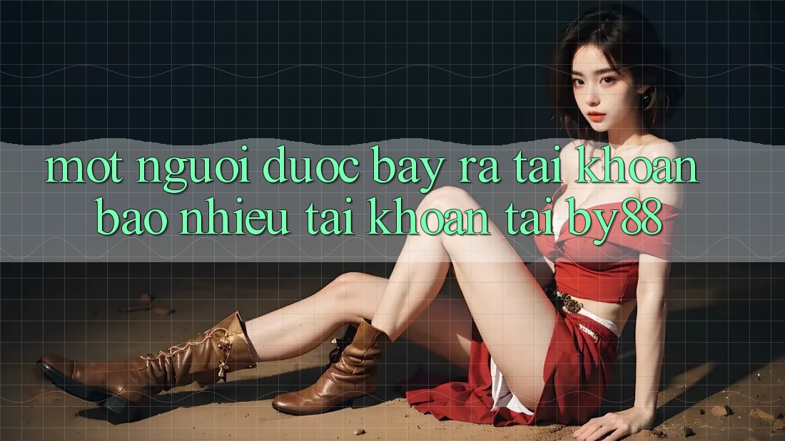 Một người được bày ra tài khoản bao nhiêu tài khoản tại by88?