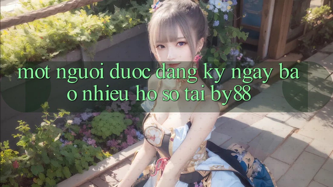 Một người được đăng ký ngay bao nhiêu hồ sơ tại by88?