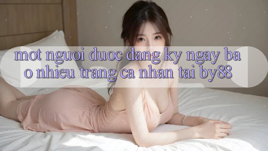 Một người được đăng ký ngay bao nhiêu trang cá nhân tại by88?