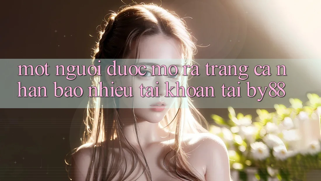 Một người được mở ra trang cá nhân bao nhiêu tài khoản tại by88?