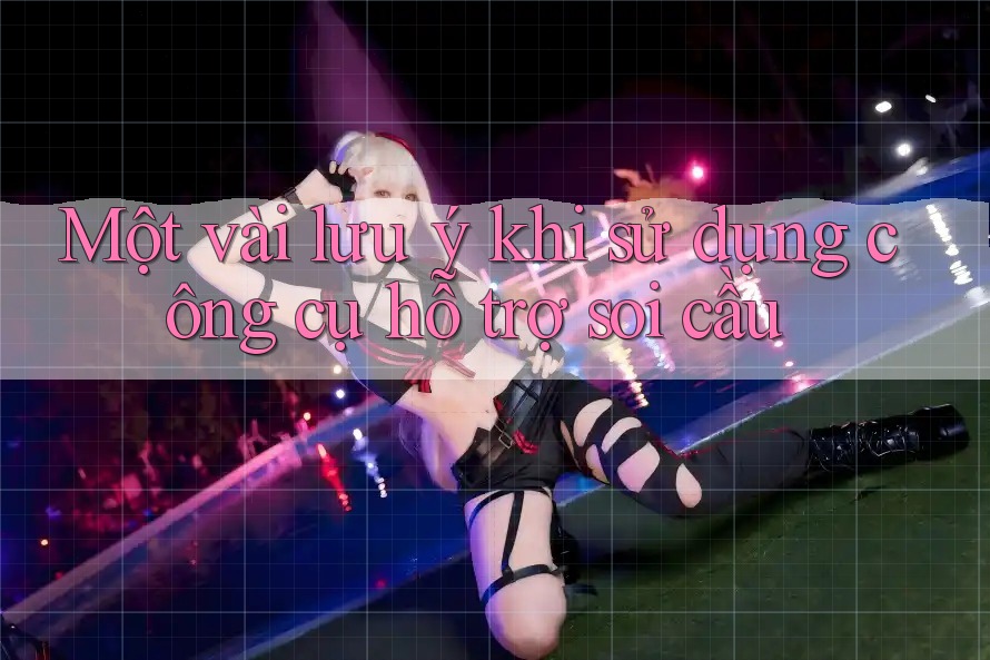 Một vài lưu ý khi sử dụng công cụ hỗ trợ soi cầu