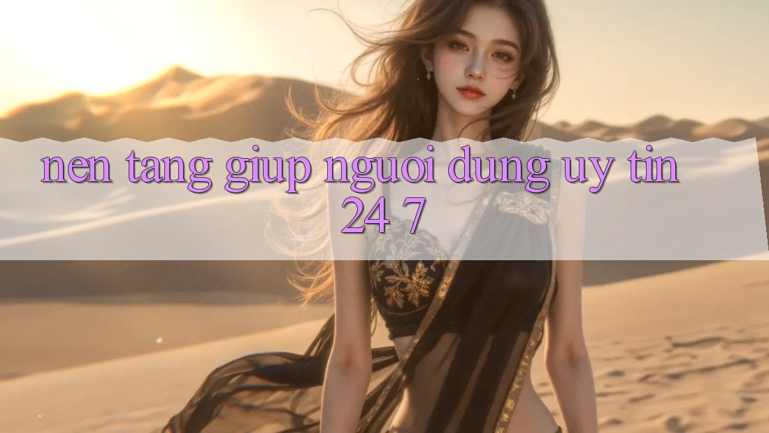 Nền tảng giúp người dùng uy tín 24/7