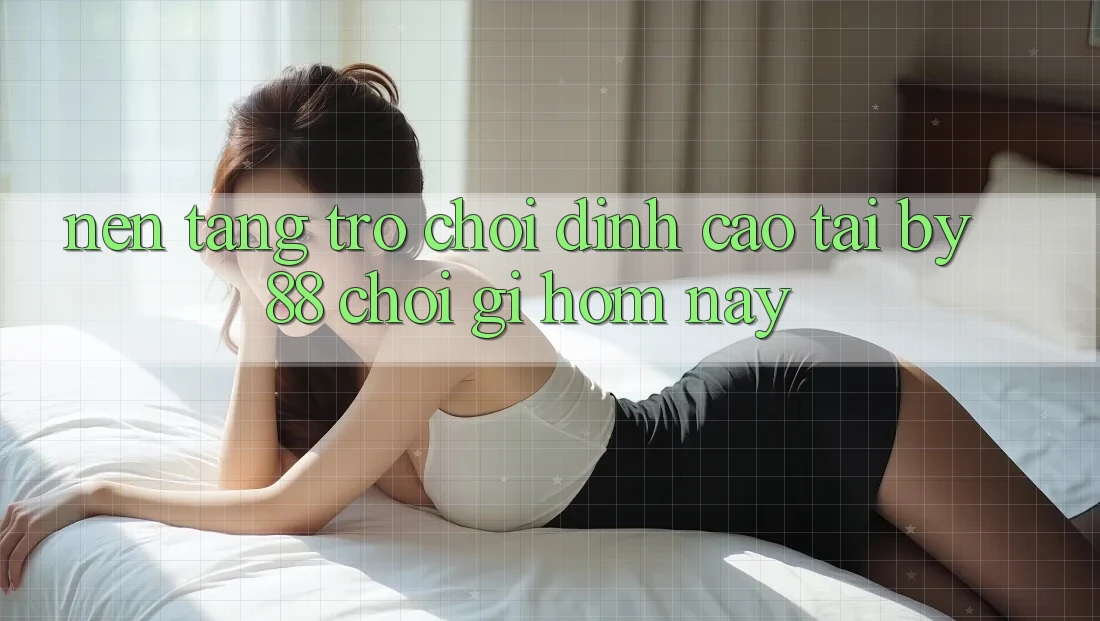 Nền tảng trò chơi đỉnh cao tại by88: Chơi gì hôm nay?