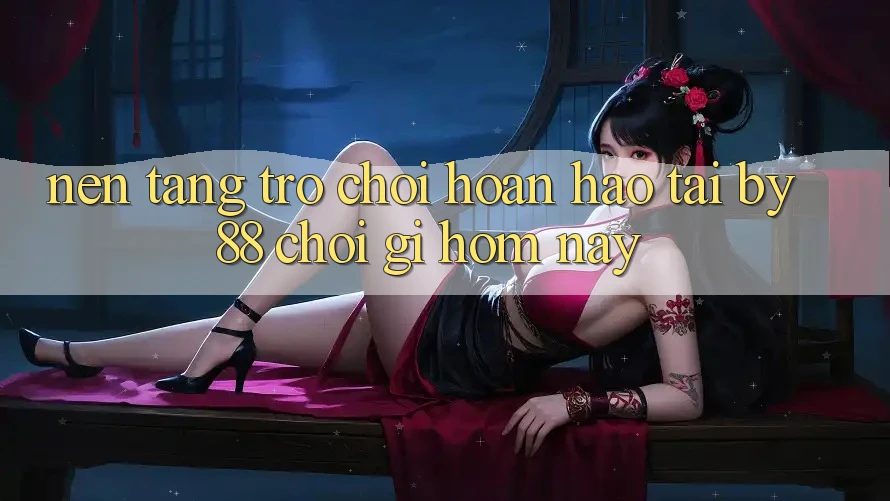 Nền tảng trò chơi hoàn hảo tại by88: Chơi gì hôm nay?