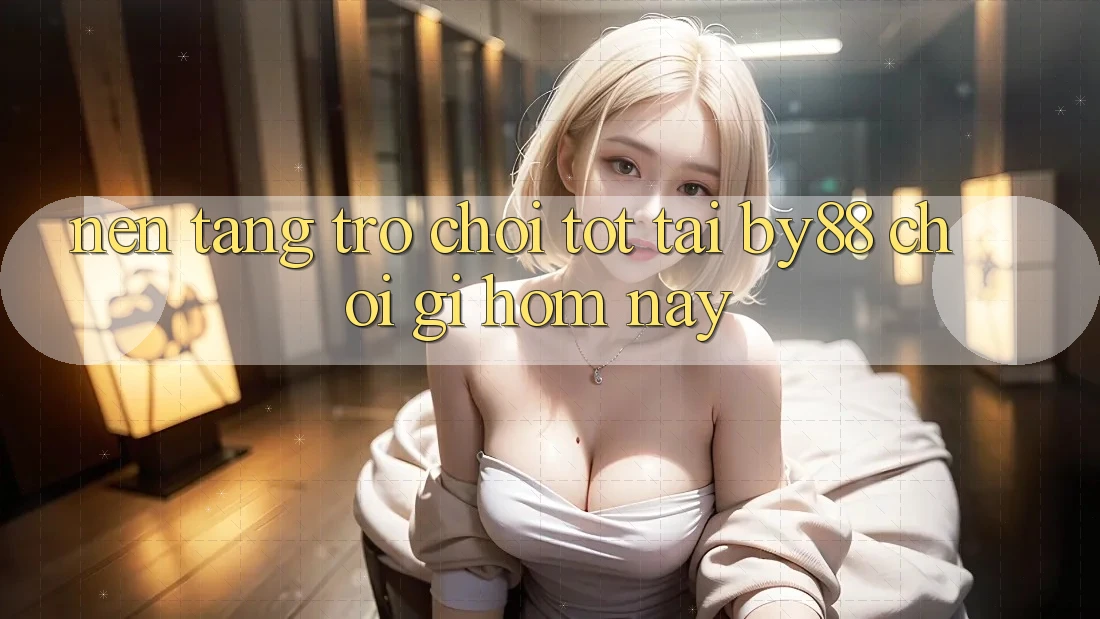 Nền tảng trò chơi tốt tại by88: Chơi gì hôm nay?