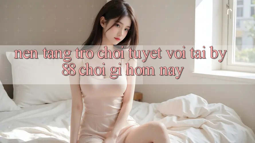 Nền tảng trò chơi tuyệt vời tại by88: Chơi gì hôm nay?