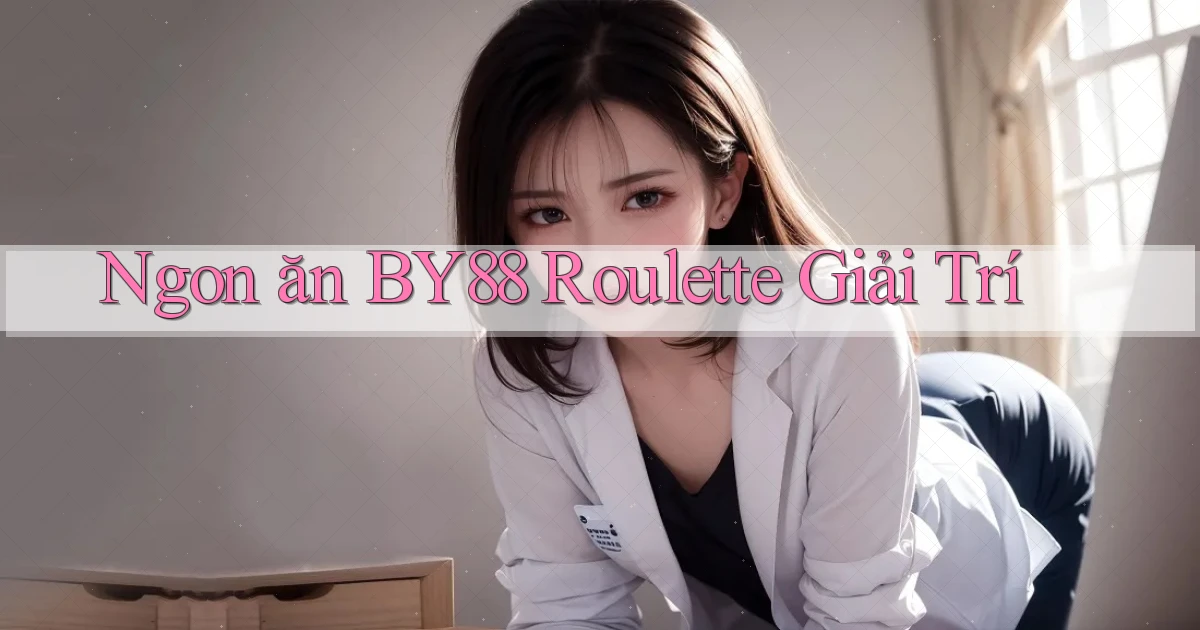 ngon ăn by88 roulette giải trí