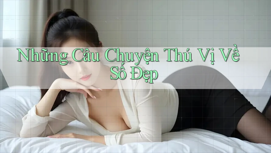 Những Câu Chuyện Thú Vị Về Số Đẹp