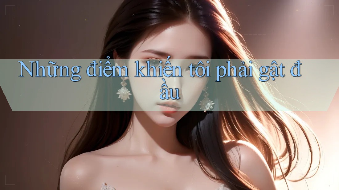 Những điểm khiến tôi phải gật đầu