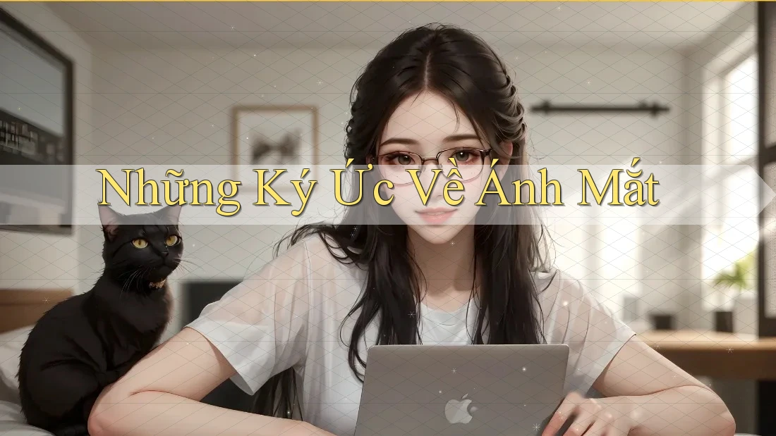Những Ký Ức Về Ánh Mắt Những Ký Ức Về Ánh Mắt