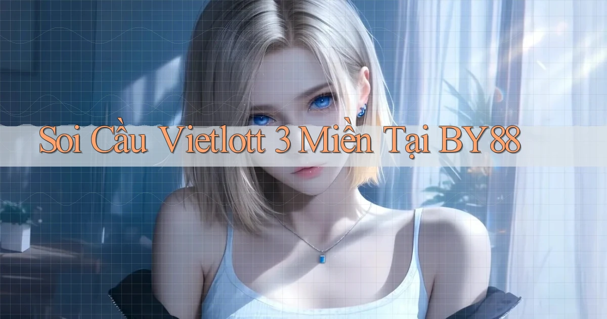 soi cầu vietlott 3 miền tại by88