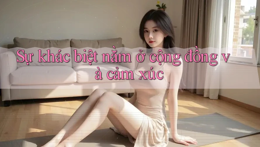 Sự khác biệt nằm ở cộng đồng và cảm xúc