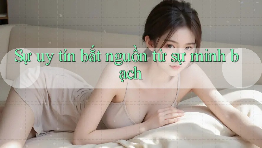 Sự uy tín bắt nguồn từ sự minh bạch