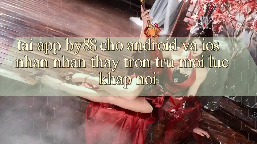 Tải app by88 cho Android và iOS - Nhận nhận thấy trơn tru mọi lúc khắp nơi