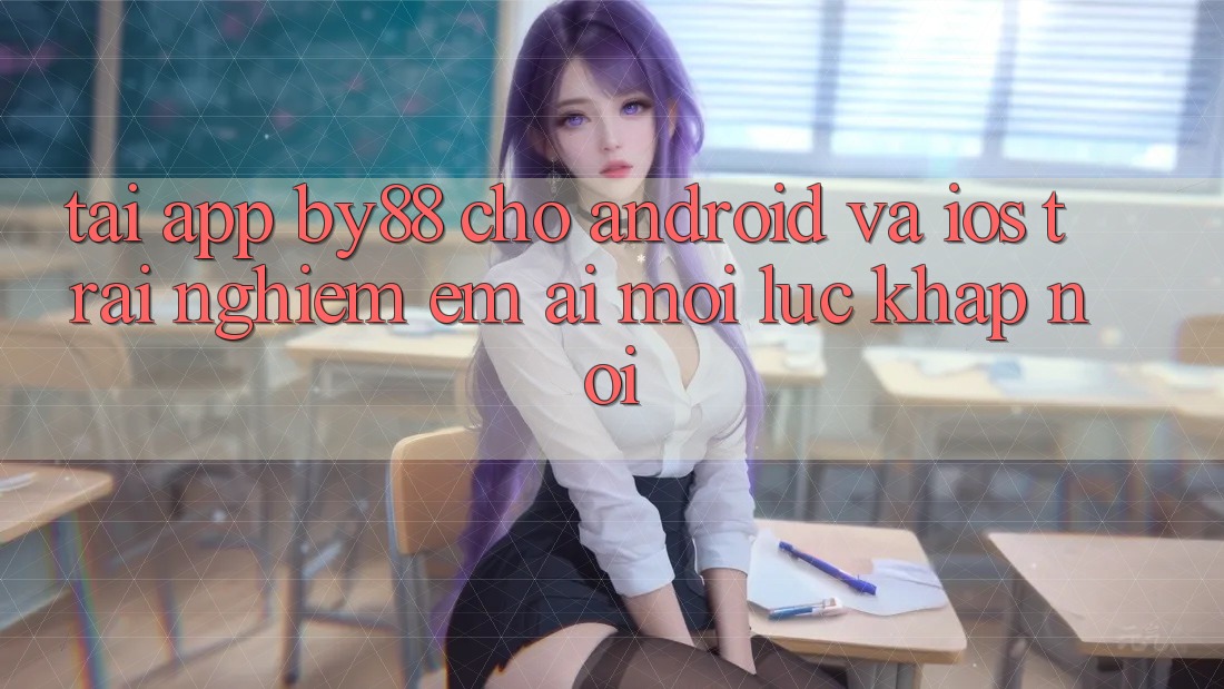 Tải app by88 cho Android và iOS - Trải nghiệm êm ái mọi lúc khắp nơi