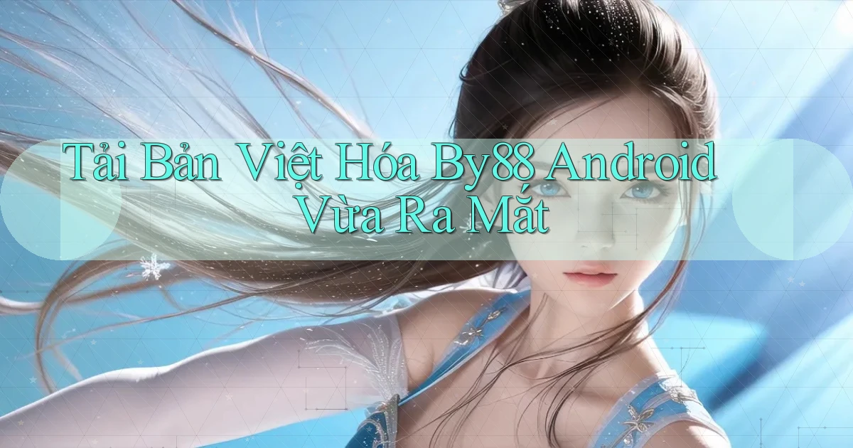 tải bản việt hóa by88 android vừa ra mắt