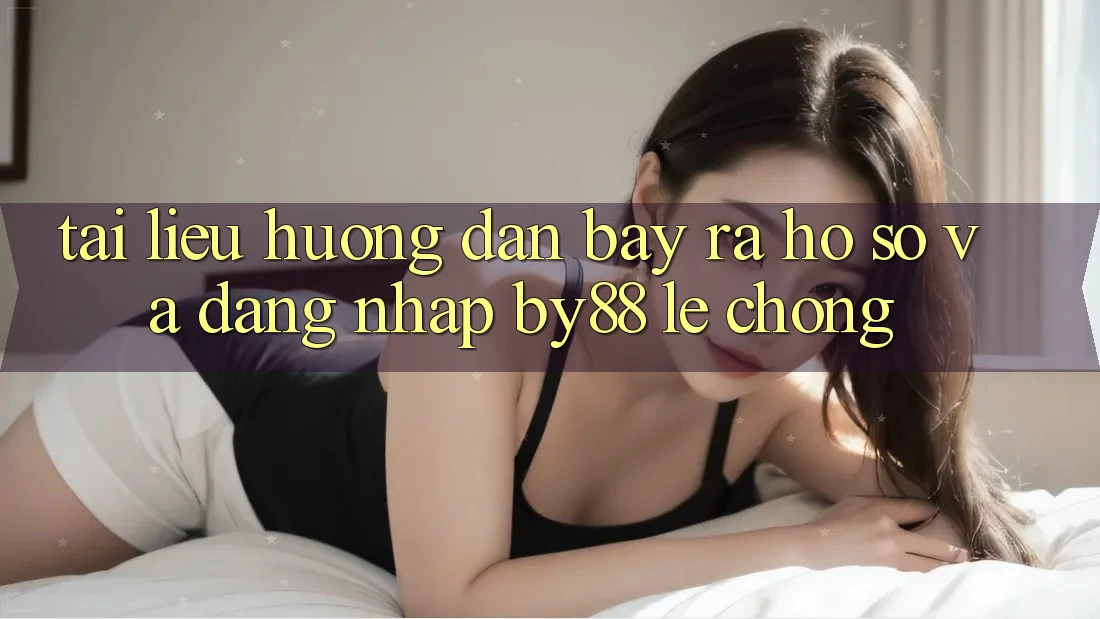 Tài liệu hướng dẫn Bày ra hồ sơ và Đăng Nhập by88 lẹ chóng