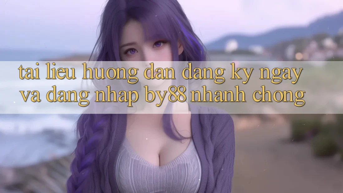 Tài liệu hướng dẫn Đăng ký ngay và Đăng Nhập by88 nhanh chóng