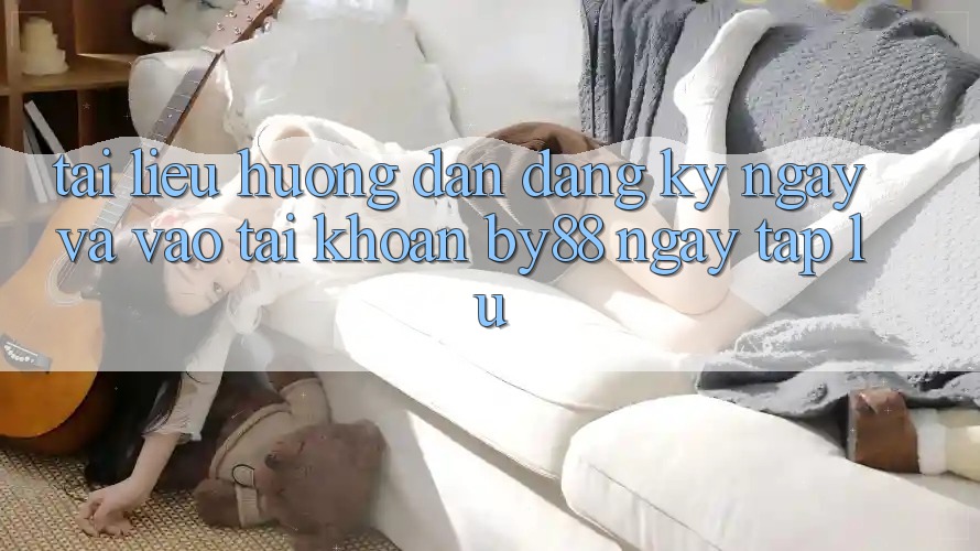 Tài liệu hướng dẫn Đăng ký ngay và Vào tài khoản by88 ngay tắp lự