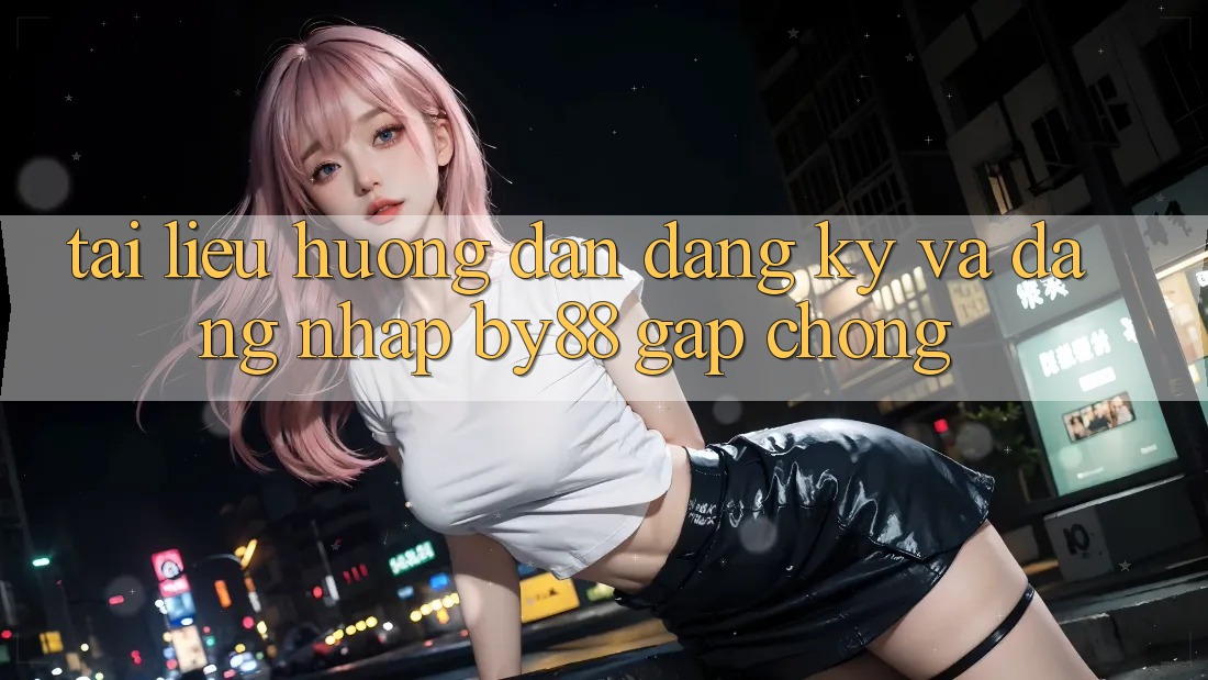 Tài liệu hướng dẫn Đăng Ký và Đăng Nhập by88 gấp chóng Tài liệu hướng dẫn Đăng Ký và Đăng Nhập by88 gấp chóng