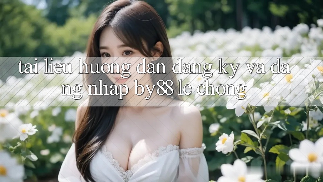 Tài liệu hướng dẫn Đăng Ký và Đăng Nhập by88 lẹ chóng
