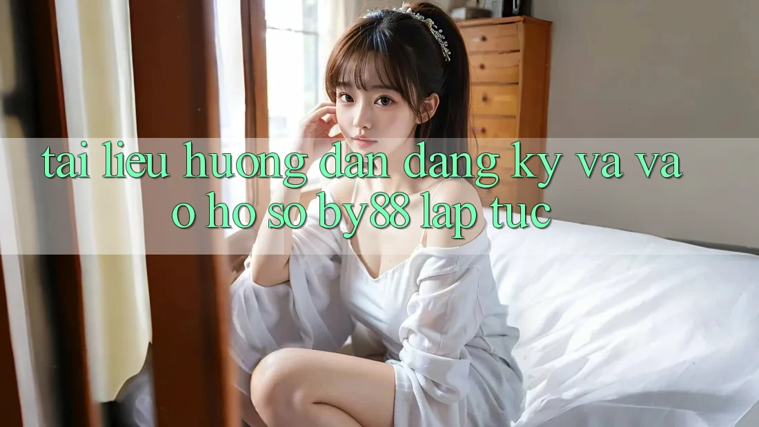 Tài liệu hướng dẫn Đăng Ký và Vào hồ sơ by88 lập tức