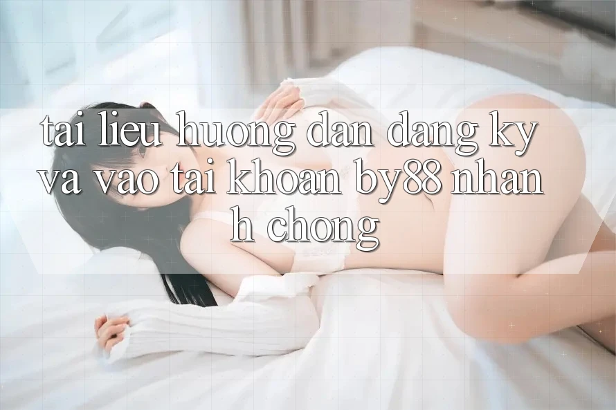 Tài liệu hướng dẫn Đăng Ký và Vào tài khoản by88 nhanh chóng
