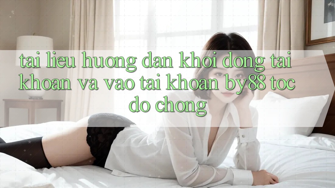 Tài liệu hướng dẫn Khởi động tài khoản và Vào tài khoản by88 tốc độ chóng