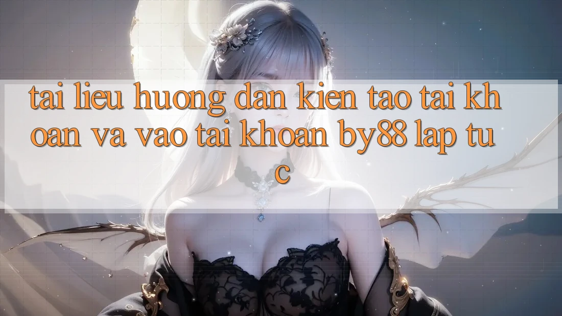 Tài liệu hướng dẫn Kiến tạo tài khoản và Vào tài khoản by88 lập tức