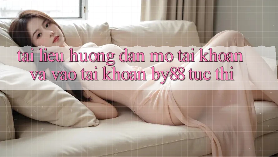 Tài liệu hướng dẫn Mở tài khoản và Vào tài khoản by88 tức thì