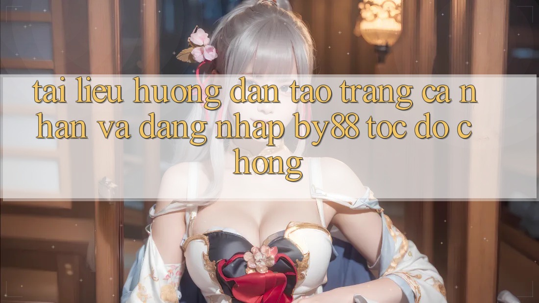Tài liệu hướng dẫn Tạo trang cá nhân và Đăng Nhập by88 tốc độ chóng