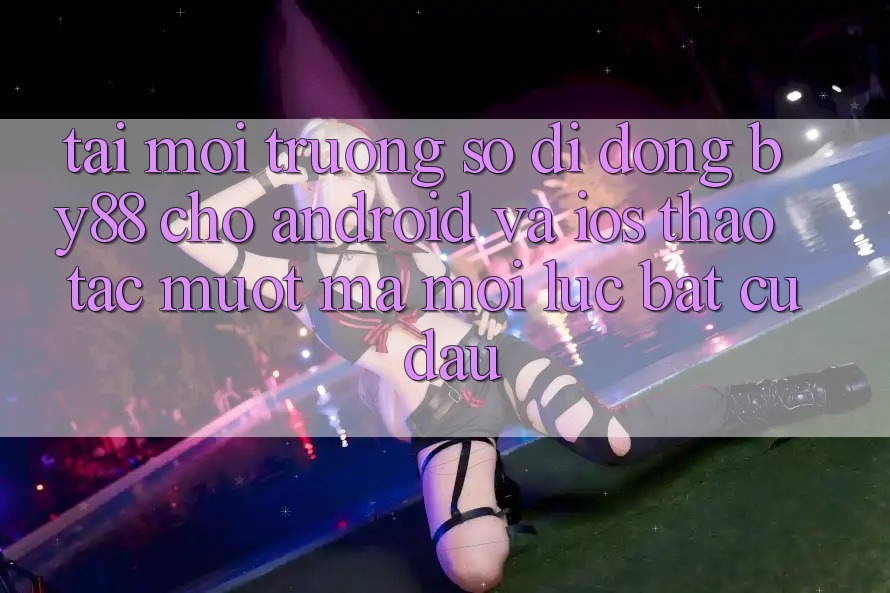 Tải môi trường số di động by88 cho Android và iOS - Thao tác mượt mà mọi lúc bất cứ đâu