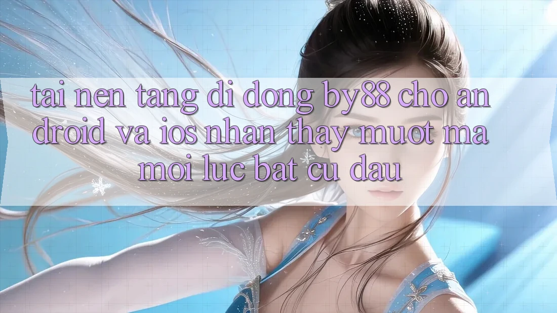 Tải nền tảng di động by88 cho Android và iOS - Nhận thấy mượt mà mọi lúc bất cứ đâu