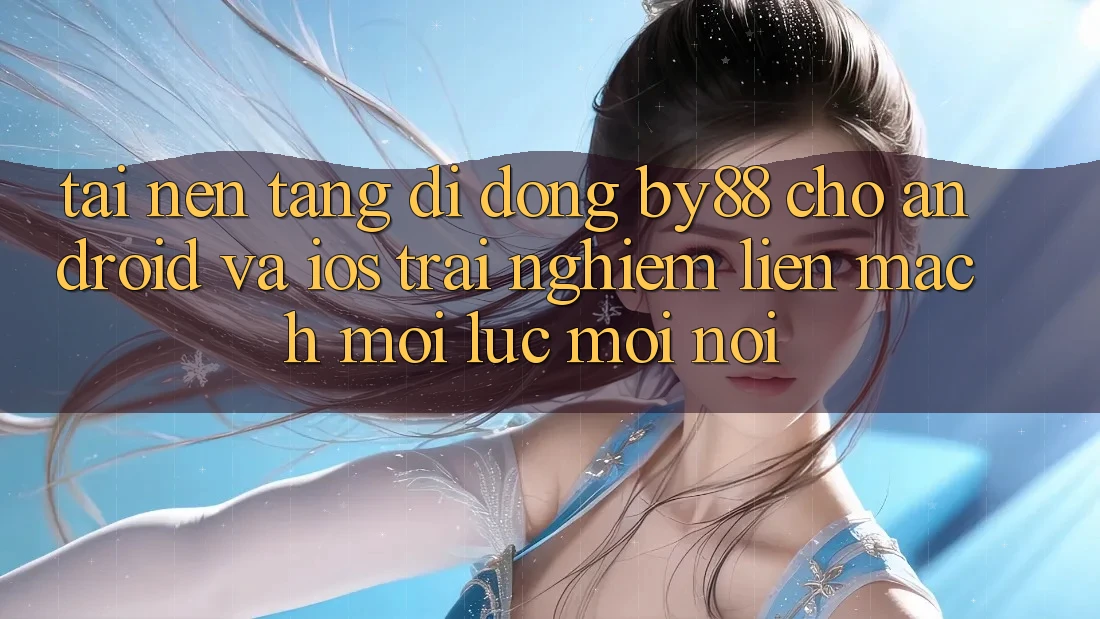 Tải nền tảng di động by88 cho Android và iOS - Trải nghiệm liền mạch mọi lúc mọi nơi