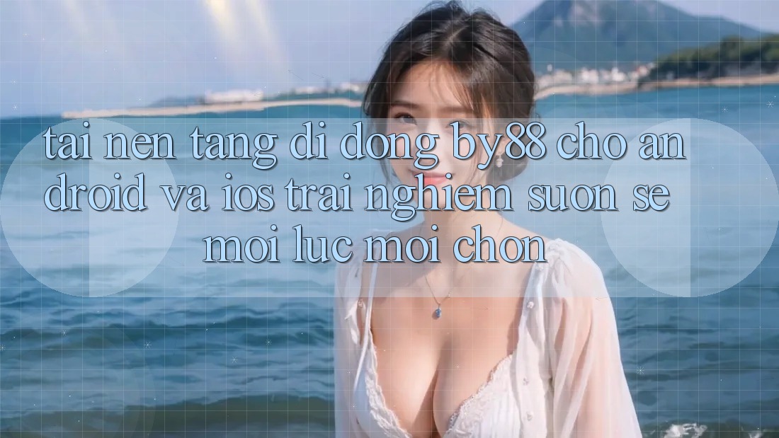 Tải nền tảng di động by88 cho Android và iOS - Trải nghiệm suôn sẻ mọi lúc mọi chốn