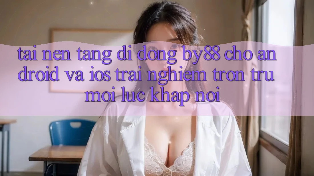 Tải nền tảng di động by88 cho Android và iOS - Trải nghiệm trơn tru mọi lúc khắp nơi