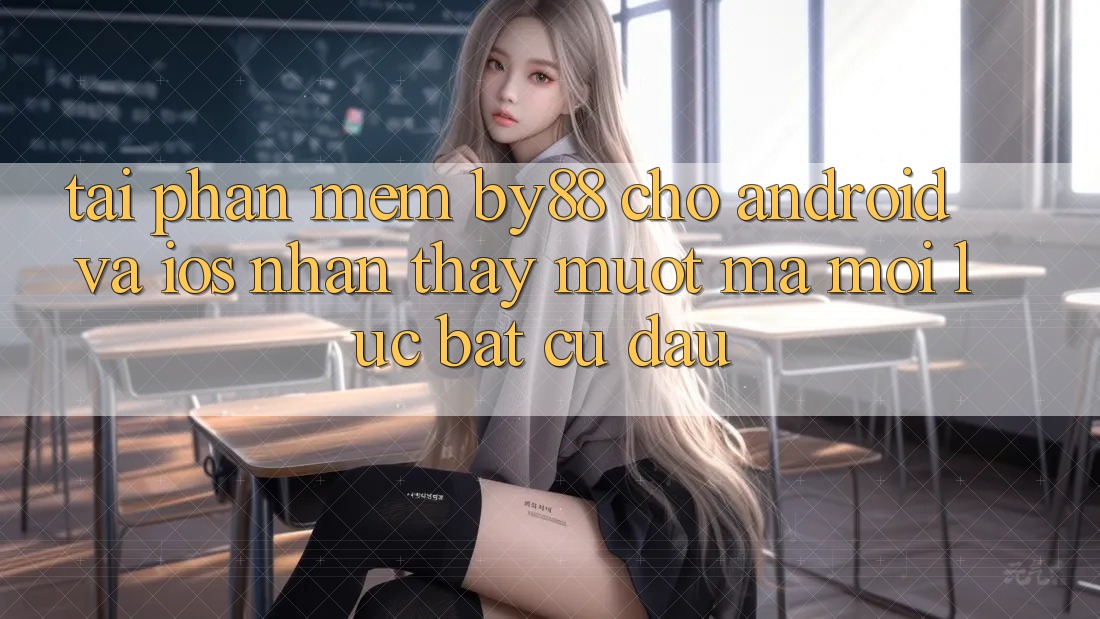 Tải phần mềm by88 cho Android và iOS - Nhận thấy mượt mà mọi lúc bất cứ đâu